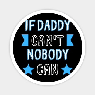 If Daddy Can't Nobody Can Magnet